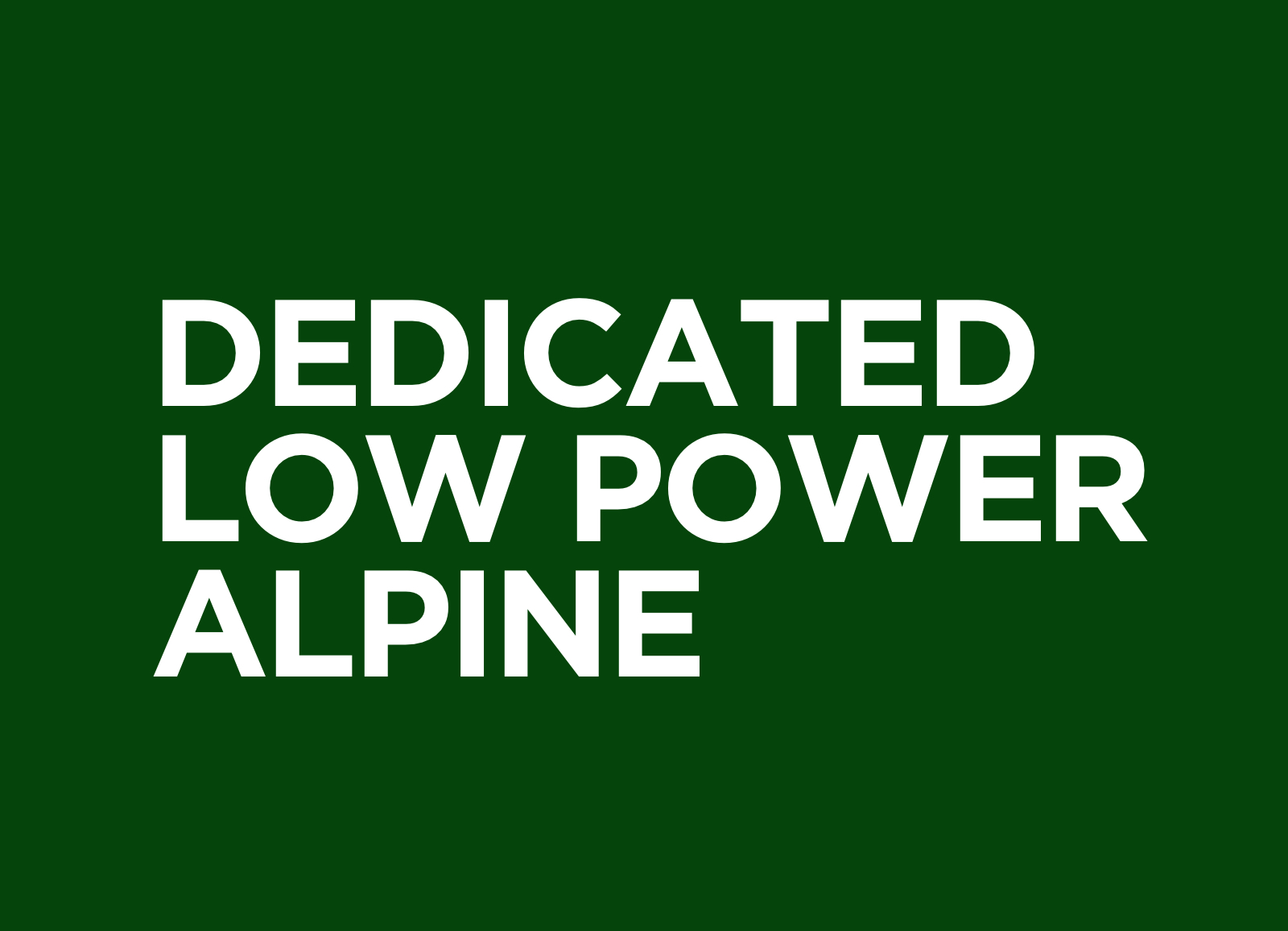 Dedicated Low Power Alpine (Closed)